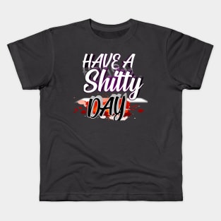 Have A shitty day Kids T-Shirt